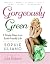 Gorgeously Green: 8 Simple Steps to an Earth-Friendly Life