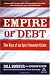 Empire of Debt: The Rise of an Epic Financial Crisis by William Bonner