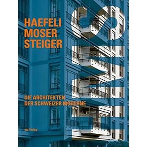 Haefeli Moser Steiger: Die Architekten der Schweizer Moderne. Werkkatalog und vollständiges Werkver