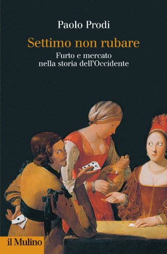 Settimo non rubare: Furto e mercato nella storia dell'Occidente (Collezione di testi e di studi) (Italian Edition)