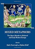 Mixed metaphors : the Danse macabre in medieval and early modern Europe