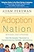 Adoption Nation: How the Adoption Revolution is Transforming Our Families -- and America