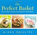 The Perfect Basket: How to Make a Fabulous Gift Basket for Any Occasion