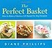 The Perfect Basket: How to Make a Fabulous Gift Basket for Any Occasion