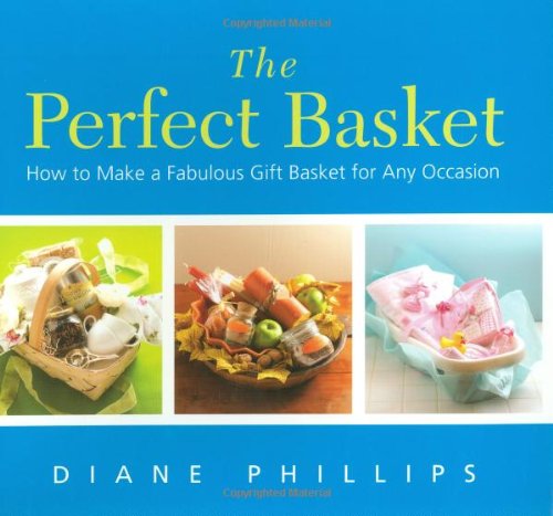 The Perfect Basket: How to Make a Fabulous Gift Basket for Any Occasion (Non) [Paperback]