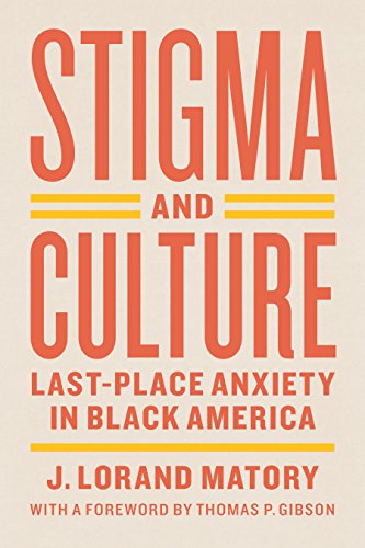 Stigma and Culture: Last-Place Anxiety in Black America (Lewis Henry Morgan Lecture Series)
