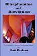 Blasphemies and Bloviation: Provocative Stories, Long and Short.
