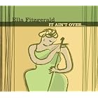 It Ain't Over by  Ella Fitzgerald 