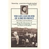 Life and Death of a Druid Prince: The Story of Lindow Man, an Archaeological Sensationby Anne Ross