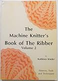 The machine knitters book of the ribber : patterns tools and techniques