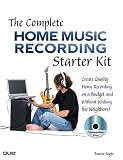 The Complete Home Music Recording Starter Kit: Create Quality Home Recordings on a Budget! Buster Fayte
