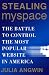 Stealing MySpace: The Battle to Control the Most Popular Website in America