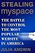 Stealing MySpace: The Battle to Control the Most Popular Website in America