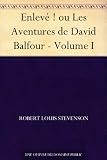Enlevé ! ou Les Aventures de David Balfour - Volume I (French Edition)