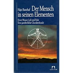 Der Mensch in seinen Elementen. Feuer, Wasser, Luft und Erde. Eine ganzheitliche Charakterkunde.