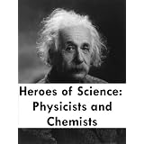 HeroesofScience:PhysicistsandChemists[Illustrated]