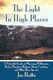 The Light In High Places: A Naturalist Looks at Wyoming Wilderness--Rocky Mountain Bighorn Sheep, Cowboys, and Other Rare Species