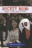 Hockey Mom: Sarah Palin's Shot at Glory