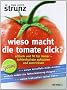 Wieso macht die Tomate dick?: Schlank und fit f�r immer - Kohlenhydrate aufsp�ren und austricksen -