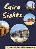 Cairo Sights 2011: a travel guide to the top 25+ attractions in Cairo, Egypt. Includes Giza Plateau, Pyramids of Giza and the Great Sphinx (Mobi Sights)