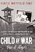 Child of War: Son of Angels: A child's memoir of horror and reconciliation while impr...