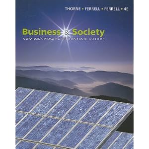 Business and Society: A Strategic Approach to Social Responsibility by Debbie Thorne McAlister, O. C. Ferrell, and Ferrell