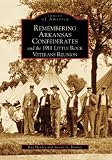 Remembering Arkansas Confederates and the 1911 Little Rock Veterans Reunion (Images of America (Arcadia Publishing))