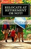 Relocate at Retirement or Not?: That is the question...