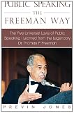 Public Speaking the Freeman Way: The Five Universal Laws of Public Speaking I Learned from the Legendary Dr. Thomas F. Freeman