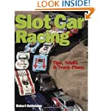 Slot Car Racing: Tips, Tricks, & Track Plans by Robert H. Schleicher