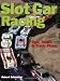 Slot Car Racing: Tips, Tricks, & Track Plans