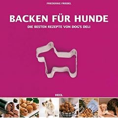 Backen f�r Hunde - Die besten Rezepte von Dogs Deli