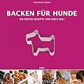 Backen f�r Hunde - Die besten Rezepte von Dogs Deli