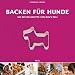 Backen f&uuml;r Hunde - Die besten Rezepte von Dogs Deli