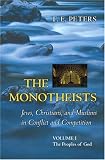 The Monotheists: Jews, Christians, and Muslims in Conflict and Competition, Volume I: The Peoples of God (Monotheists)