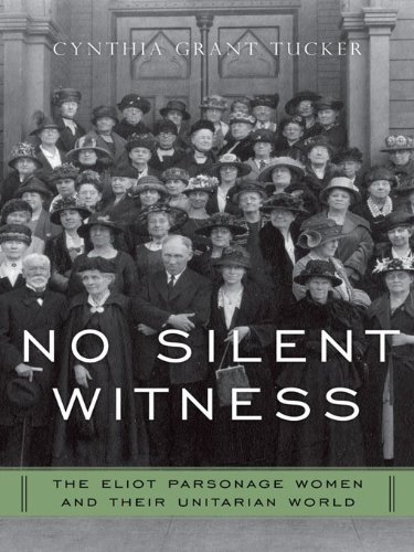 No Silent Witness: The Eliot Parsonage Women and Their Unitarian World (Religion in America)