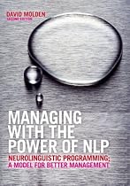 Managing with the Power of NLP: Neurolinguistic Programming, a Model for Better Management