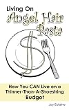 Living on Angel Hair Pasta: How You CAN Live on a Thinner-Than-A-Shoestring Budget (Y)