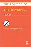 Politics of the Olympics: A Survey (Europa Politics of ... Series)