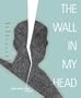 Wall in My Head: Words and Images from the Fall of the Iron Curtain (Words Without Borders Anthologies)