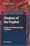 Shadows of the Prophet: Martial Arts and Sufi Mysticism (Muslims in Global Societies Series)