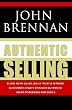 Authentic Selling: Close more sales, build trust and improve customer loyalty through authentic sales processes and skills