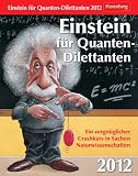 Einstein f&uuml;r Quanten-Dilettanten 2012: Ein vergn&uuml;glicher Crashkurs in Sachen Naturwissenschaften - Thomas Tr&ouml;sch Dr. Daniel Lingenh&ouml;hl