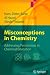 Misconceptions in Chemistry: Addressing Perceptions in Chemical Education