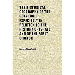 The Historical Geography of the Holy Land, Especially in Relation to the History of Israel and of the Early Church