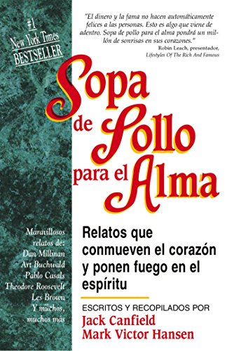 Sopa de Pollo para el Alma: Relatos que conmueven el corazón y ponen fuego en el espíritu (Spanish Edition)
