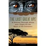 The Last Great Ape: A Journey Through Africa and a Fight for the Heart of the Continent ~ David McDannald