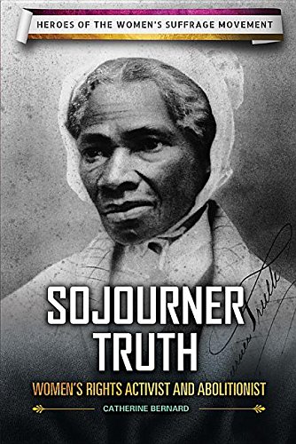 Sojourner Truth: Women's Rights Activist and Abolitionist (Heroes of the Women's Suffrage Movement)