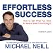 Effortless Success: How to Get What You Want and Have a Great Time Doing It
