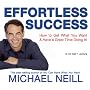 Effortless Success: How to Get What You Want and Have a Great Time Doing It